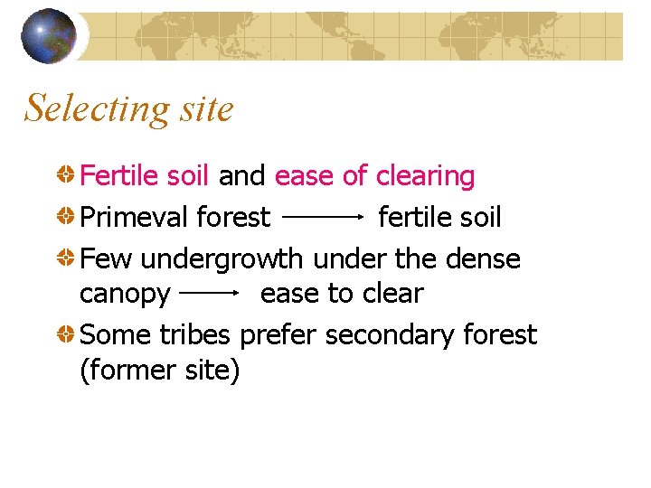 Selecting site Fertile soil and ease of clearing Primeval forest fertile soil Few undergrowth