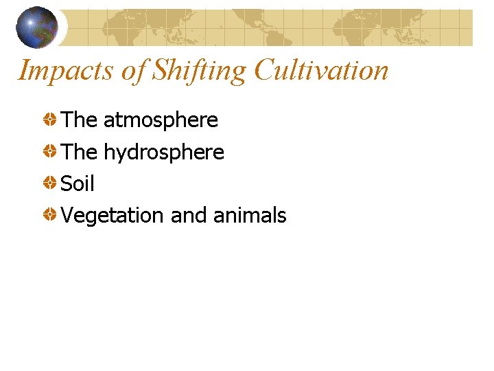 Impacts of Shifting Cultivation The atmosphere The hydrosphere Soil Vegetation and animals 