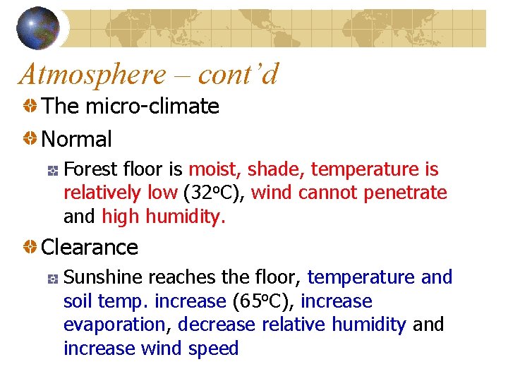 Atmosphere – cont’d The micro-climate Normal Forest floor is moist, shade, temperature is relatively