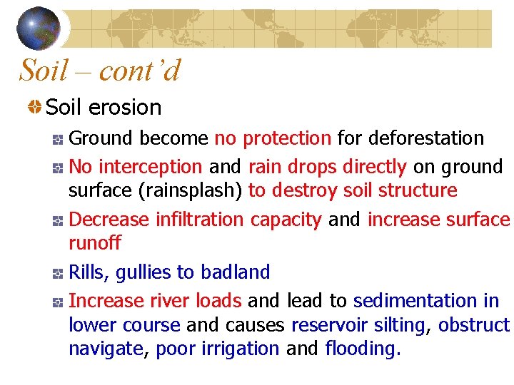 Soil – cont’d Soil erosion Ground become no protection for deforestation No interception and