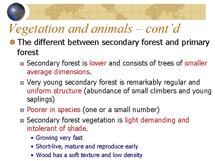 Vegetation and animals – cont’d The different between secondary forest and primary forest Secondary