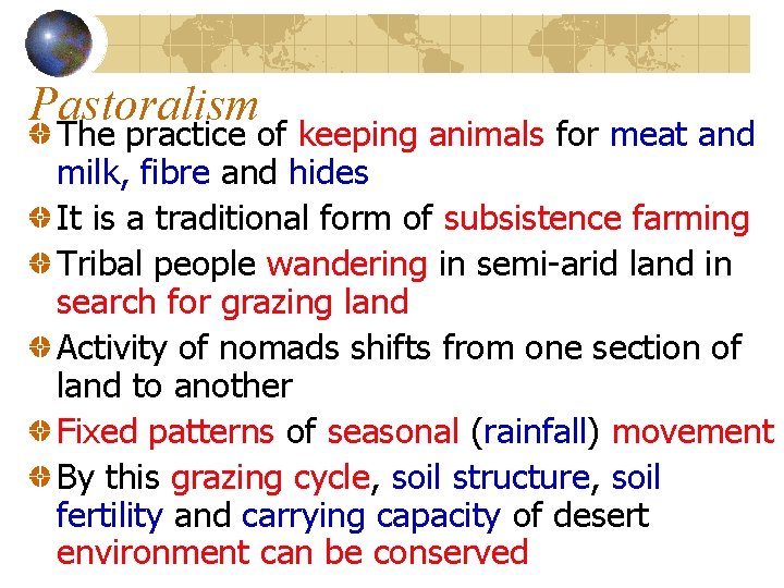 Pastoralism The practice of keeping animals for meat and milk, fibre and hides It