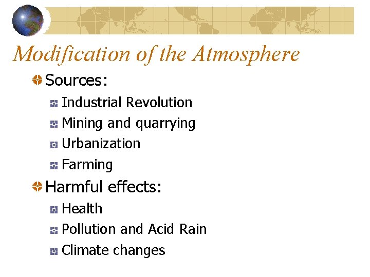 Modification of the Atmosphere Sources: Industrial Revolution Mining and quarrying Urbanization Farming Harmful effects: