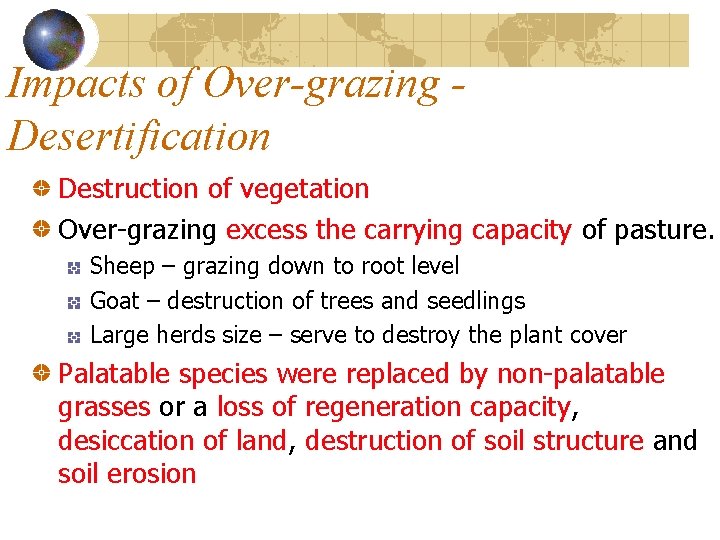 Impacts of Over-grazing Desertification Destruction of vegetation Over-grazing excess the carrying capacity of pasture.