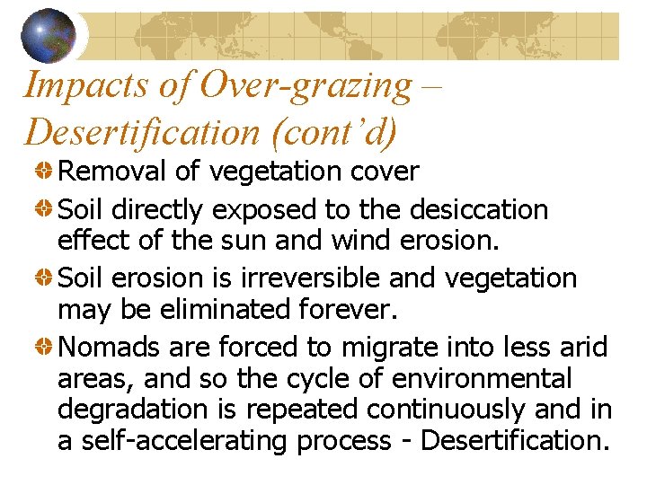 Impacts of Over-grazing – Desertification (cont’d) Removal of vegetation cover Soil directly exposed to