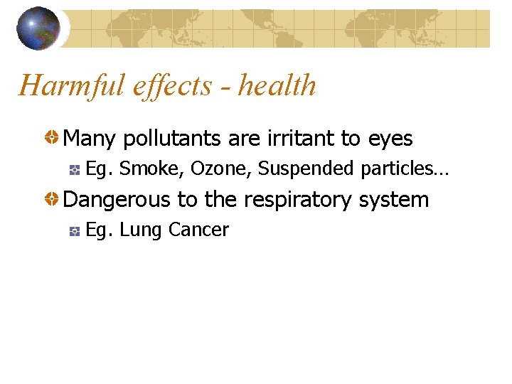 Harmful effects - health Many pollutants are irritant to eyes Eg. Smoke, Ozone, Suspended