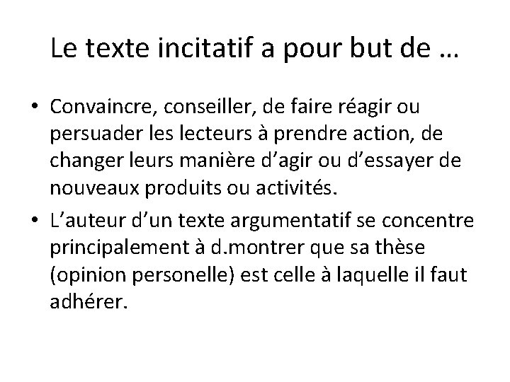 Le texte incitatif a pour but de … • Convaincre, conseiller, de faire réagir