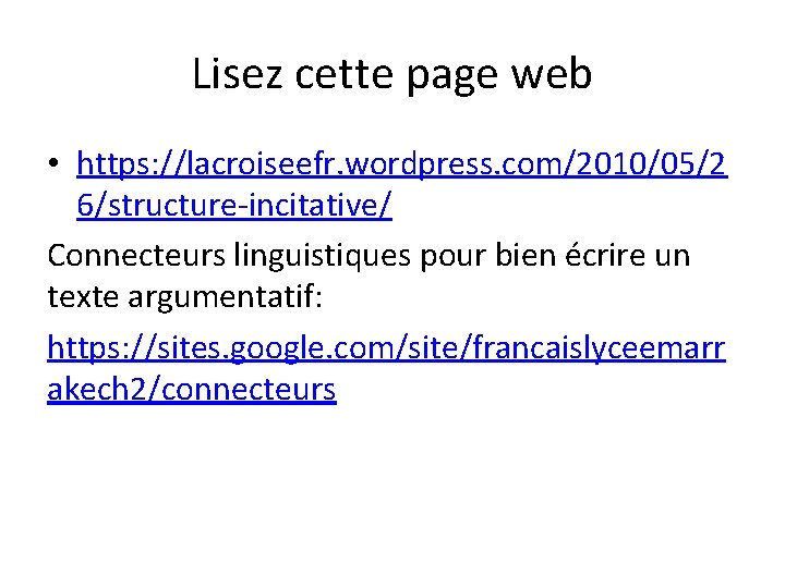 Lisez cette page web • https: //lacroiseefr. wordpress. com/2010/05/2 6/structure-incitative/ Connecteurs linguistiques pour bien