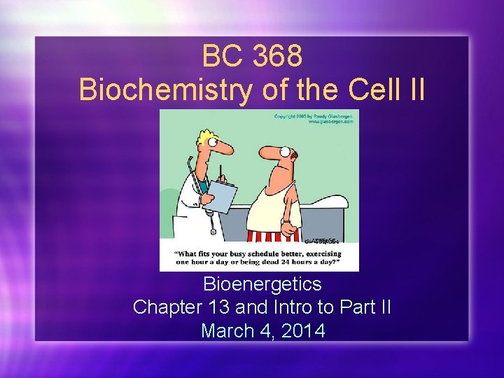 BC 368 Biochemistry of the Cell II Bioenergetics Chapter 13 and Intro to Part