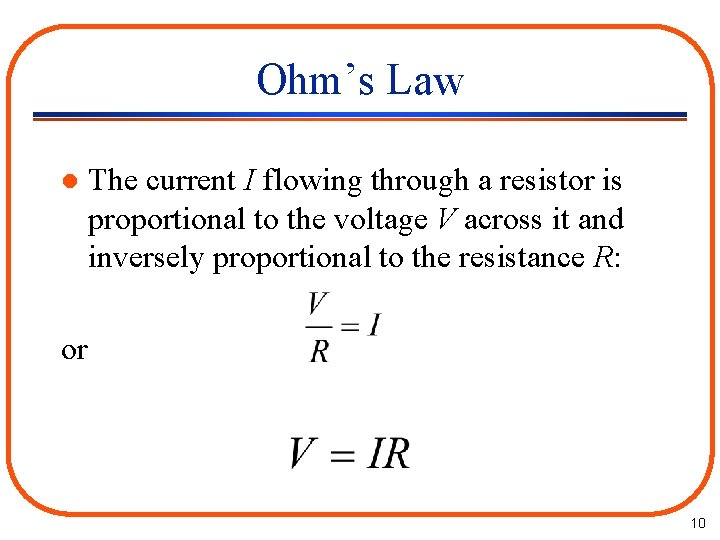 Ohm’s Law l The current I flowing through a resistor is proportional to the