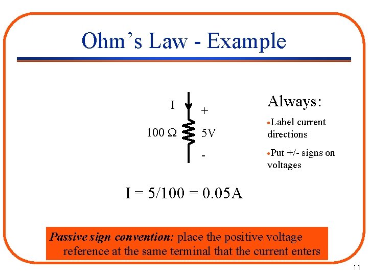 Ohm’s Law - Example I 100 + 5 V - Always: ·Label current directions