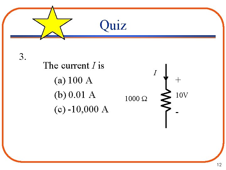 Quiz 3. The current I is (a) 100 A (b) 0. 01 A (c)