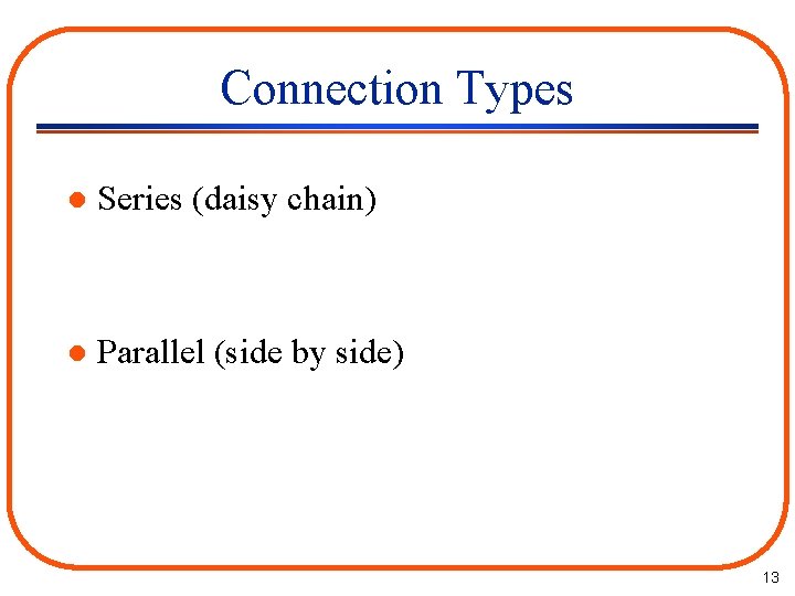 Connection Types l Series (daisy chain) l Parallel (side by side) 13 