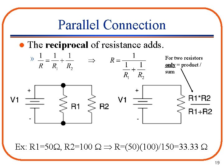 Parallel Connection l The reciprocal of resistance adds. » For two resistors only =