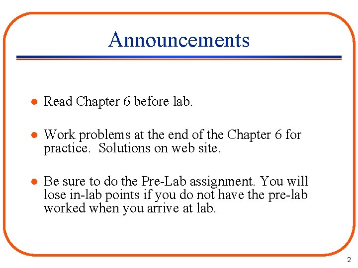 Announcements l Read Chapter 6 before lab. l Work problems at the end of