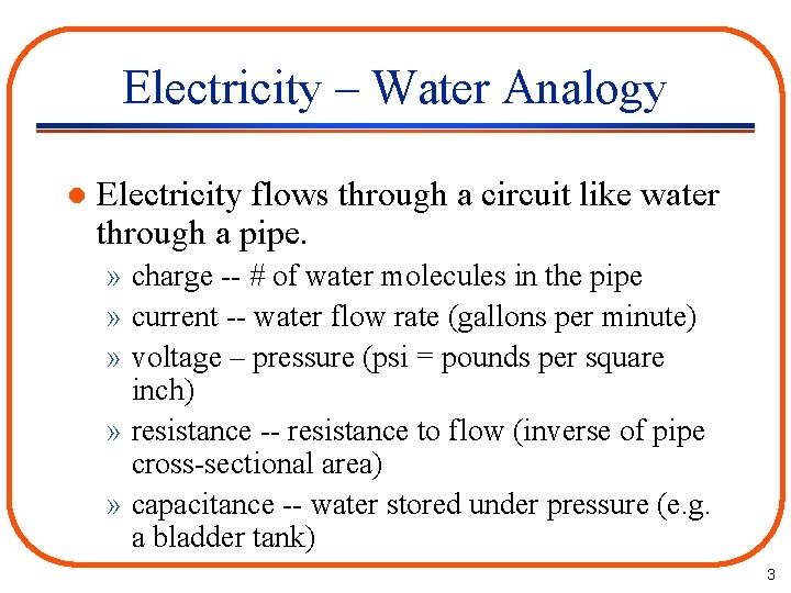 Electricity – Water Analogy l Electricity flows through a circuit like water through a