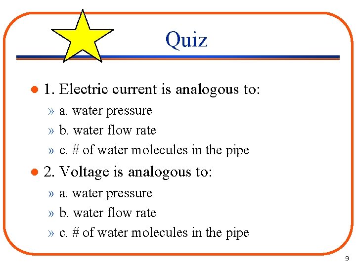 Quiz l 1. Electric current is analogous to: » a. water pressure » b.