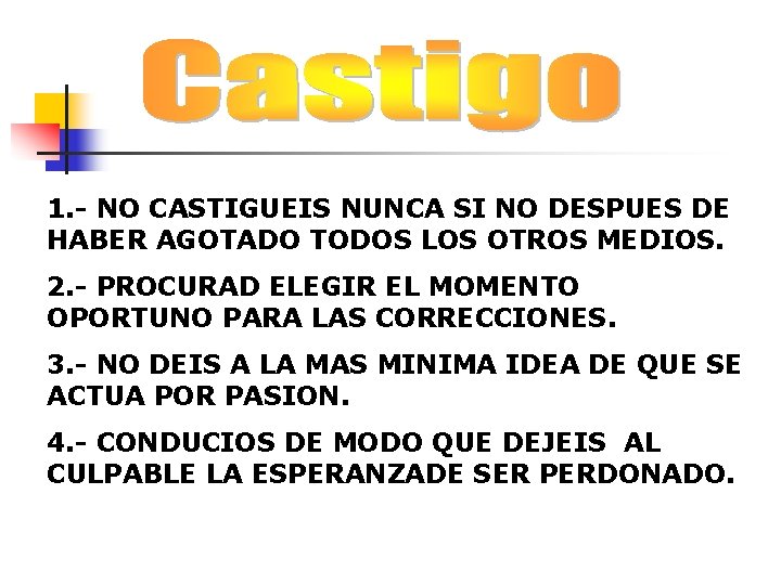 1. - NO CASTIGUEIS NUNCA SI NO DESPUES DE HABER AGOTADO TODOS LOS OTROS