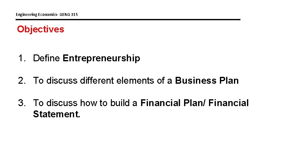 Engineering Economics- GENG 315 Objectives 1. Define Entrepreneurship 2. To discuss different elements of