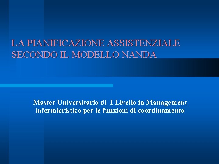 LA PIANIFICAZIONE ASSISTENZIALE SECONDO IL MODELLO NANDA Master Universitario di I Livello in Management