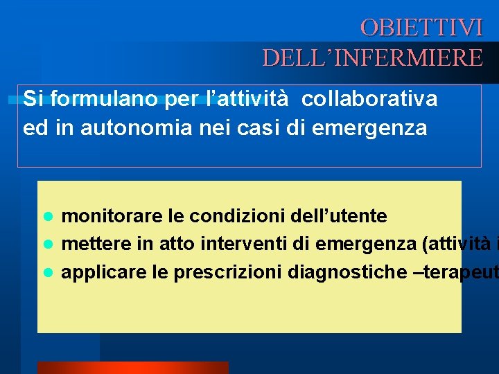 OBIETTIVI DELL’INFERMIERE Si formulano per l’attività collaborativa ed in autonomia nei casi di emergenza