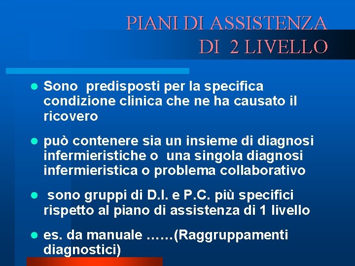 PIANI DI ASSISTENZA DI 2 LIVELLO l Sono predisposti per la specifica condizione clinica