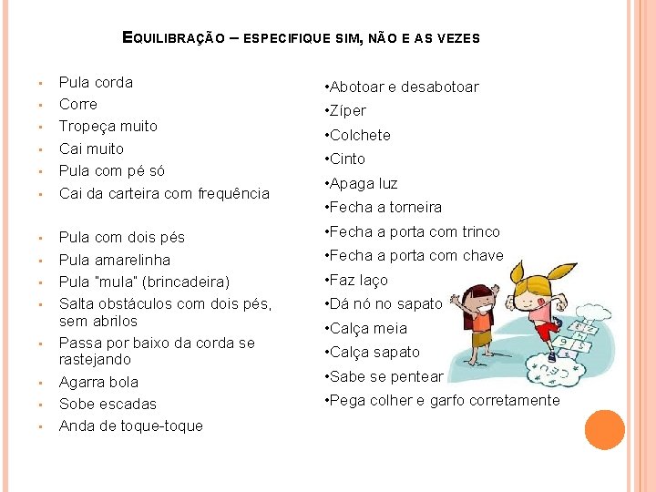 EQUILIBRAÇÃO – ESPECIFIQUE SIM, NÃO E AS VEZES • • • • Pula corda