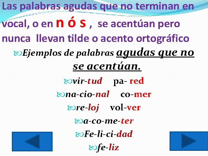 Las palabras agudas que no terminan en vocal, o en n ó s ,