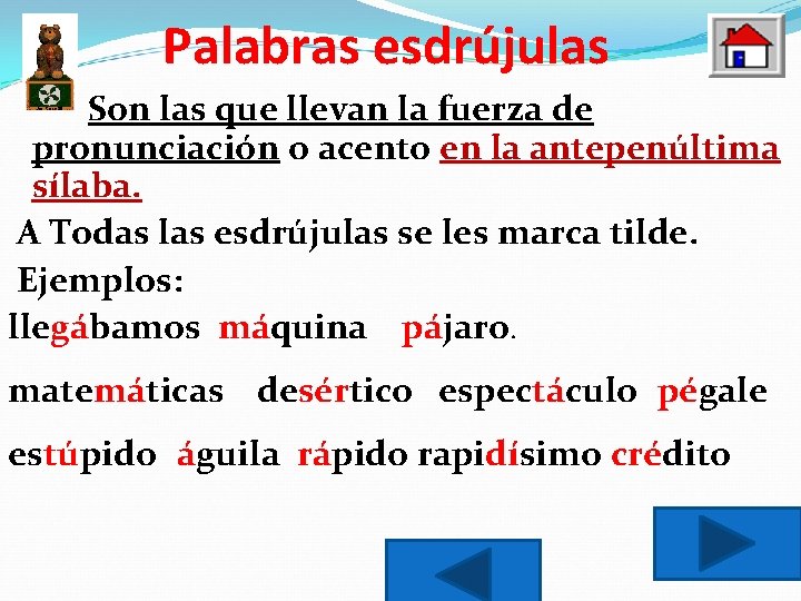 Palabras esdrújulas Son las que llevan la fuerza de pronunciación o acento en la