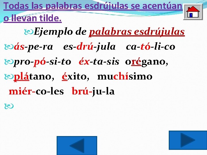 Todas las palabras esdrújulas se acentúan o llevan tilde. Ejemplo de palabras esdrújulas ás-pe-ra