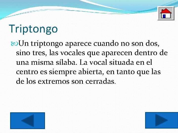 Triptongo Un triptongo aparece cuando no son dos, sino tres, las vocales que aparecen