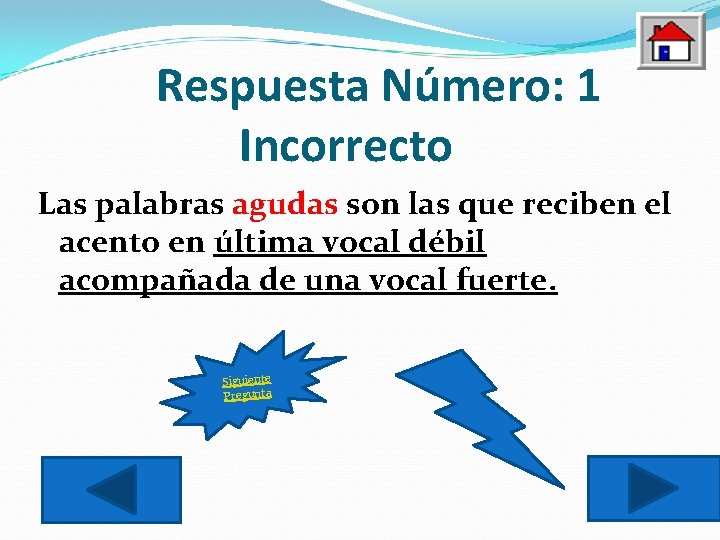 Respuesta Número: 1 Incorrecto Las palabras agudas son las que reciben el acento en