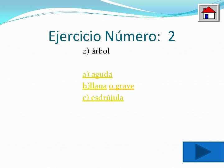 Ejercicio Número: 2 2) árbol a) aguda b)llana o grave c) esdrújula 