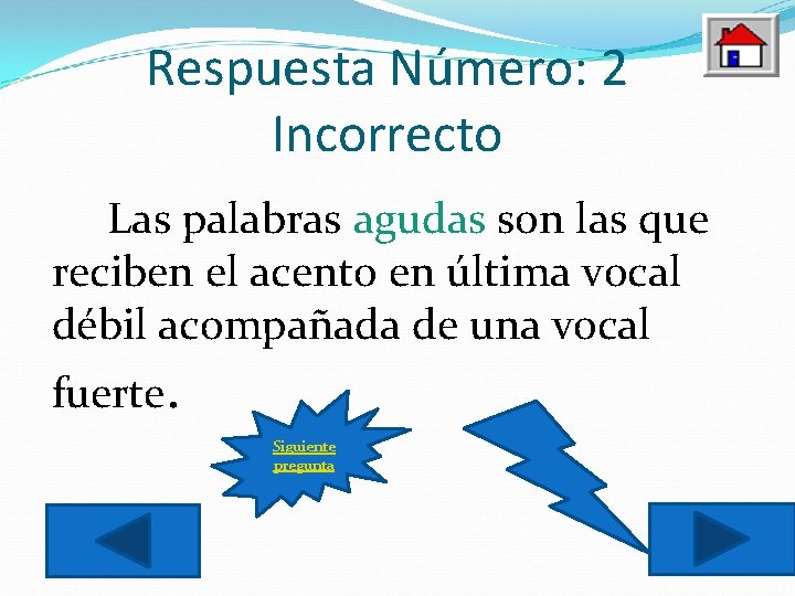 Respuesta Número: 2 Incorrecto Las palabras agudas son las que reciben el acento en