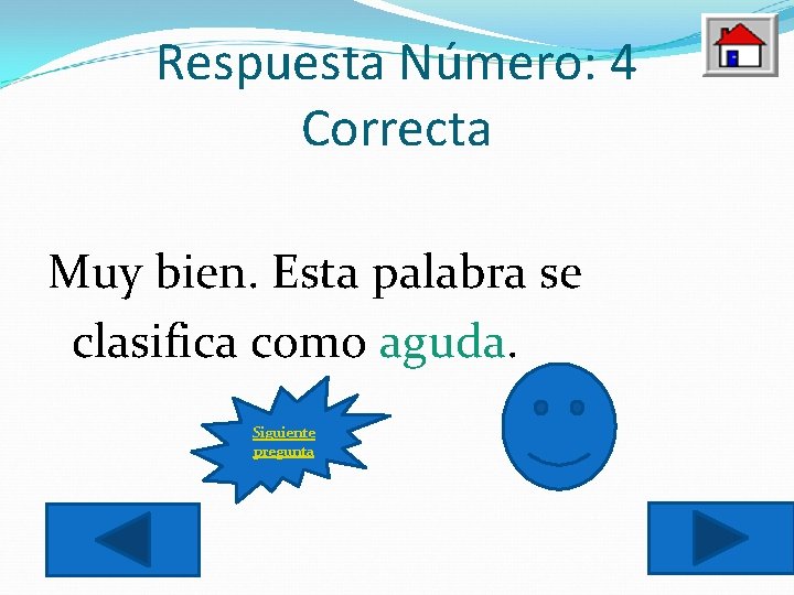 Respuesta Número: 4 Correcta Muy bien. Esta palabra se clasifica como aguda. Siguiente pregunta