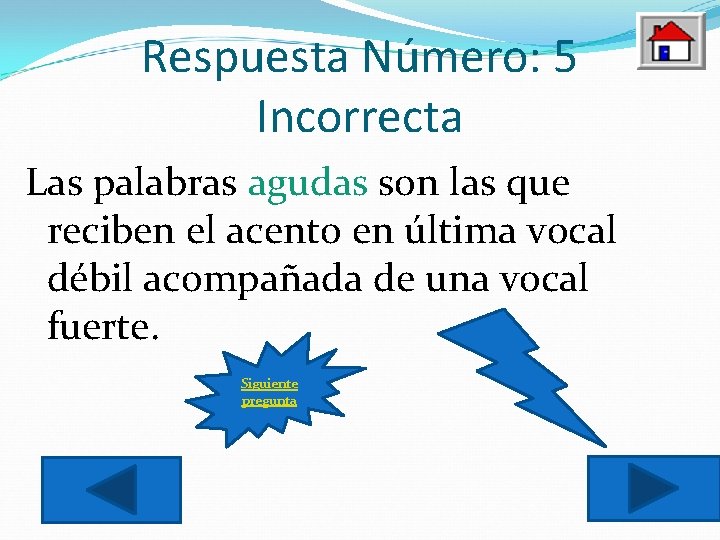 Respuesta Número: 5 Incorrecta Las palabras agudas son las que reciben el acento en