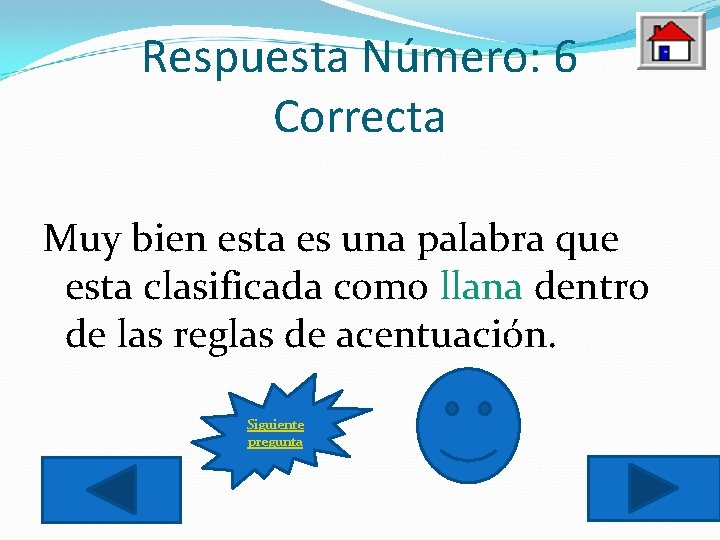 Respuesta Número: 6 Correcta Muy bien esta es una palabra que esta clasificada como