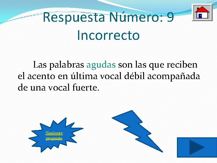 Respuesta Número: 9 Incorrecto Las palabras agudas son las que reciben el acento en