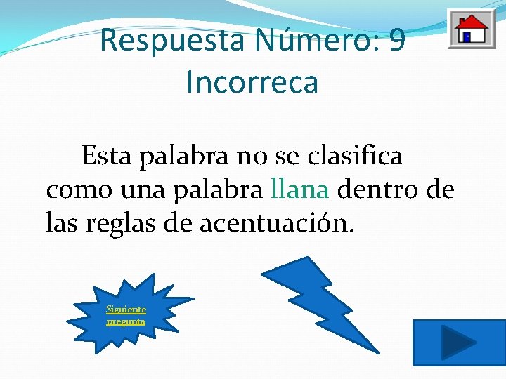 Respuesta Número: 9 Incorreca Esta palabra no se clasifica como una palabra llana dentro