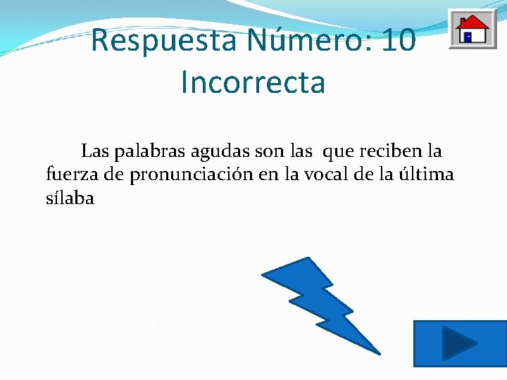 Respuesta Número: 10 Incorrecta Las palabras agudas son las que reciben la fuerza de