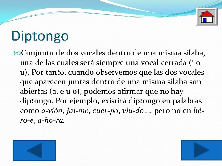 Diptongo Conjunto de dos vocales dentro de una misma sílaba, una de las cuales