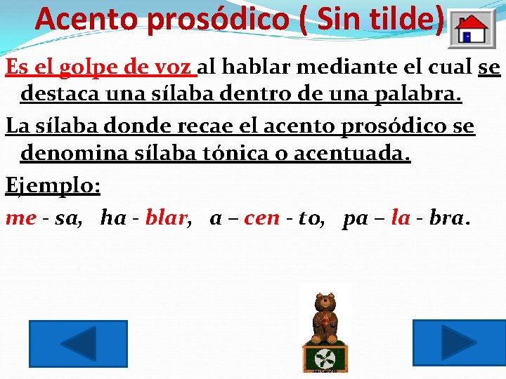 Acento prosódico ( Sin tilde) Es el golpe de voz al hablar mediante el