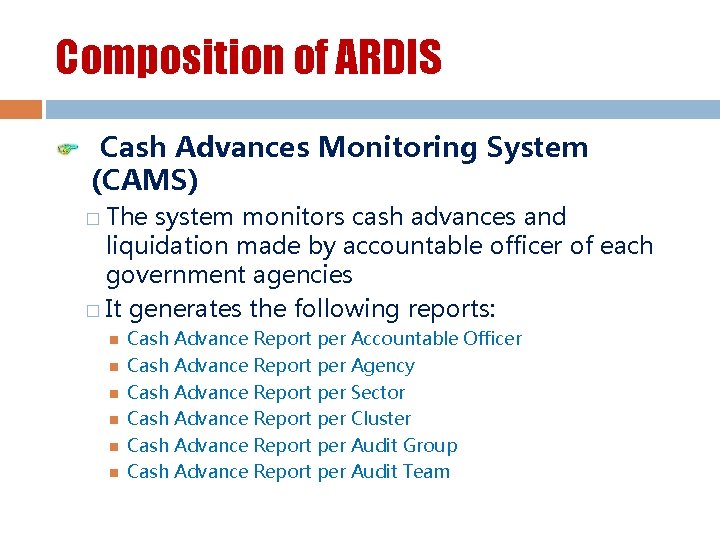 Composition of ARDIS Cash Advances Monitoring System (CAMS) � The system monitors cash advances