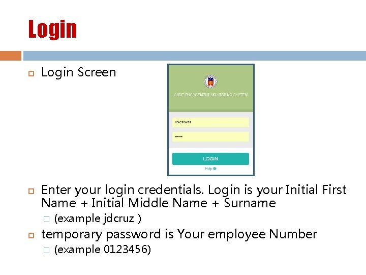 Login Screen Enter your login credentials. Login is your Initial First Name + Initial