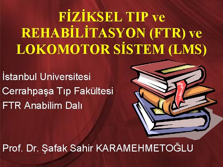 FİZİKSEL TIP ve REHABİLİTASYON (FTR) ve LOKOMOTOR SİSTEM (LMS) İstanbul Universitesi Cerrahpaşa Tıp Fakültesi