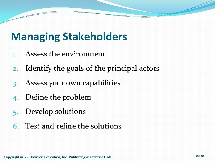 Managing Stakeholders 1. Assess the environment 2. Identify the goals of the principal actors