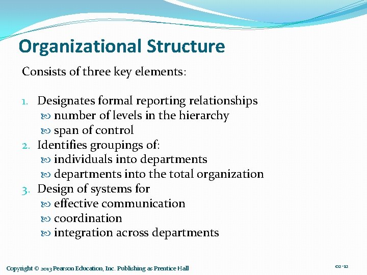 Organizational Structure Consists of three key elements: 1. Designates formal reporting relationships number of