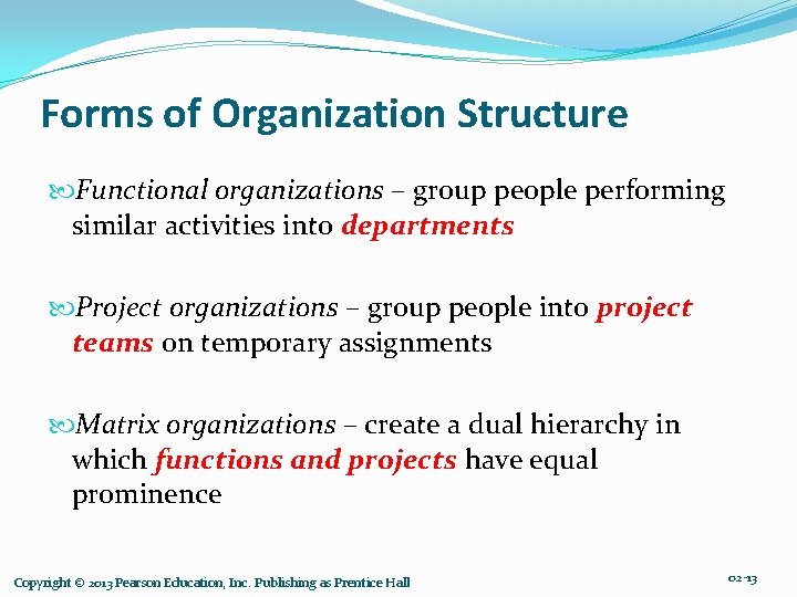 Forms of Organization Structure Functional organizations – group people performing similar activities into departments