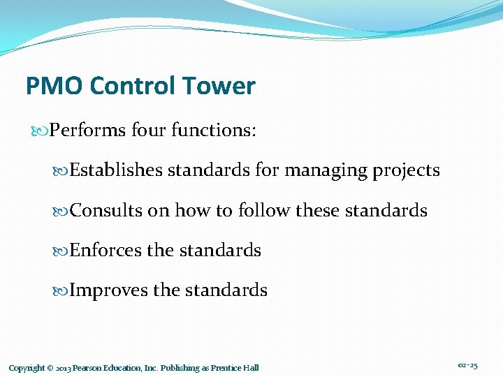 PMO Control Tower Performs four functions: Establishes standards for managing projects Consults on how