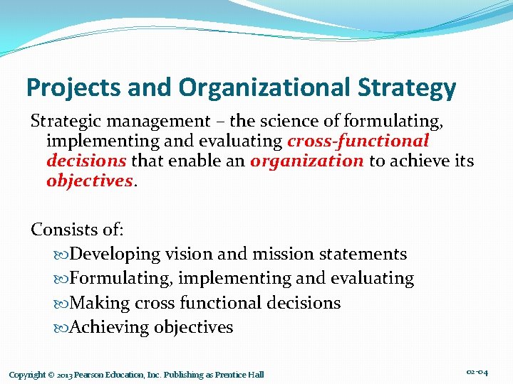 Projects and Organizational Strategy Strategic management – the science of formulating, implementing and evaluating